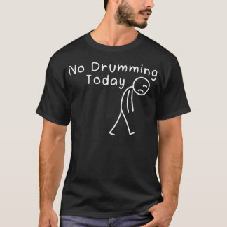 今日はドラム禁止 楽しいドラマー 笑えないステッキマン ミュージック Tシャツ