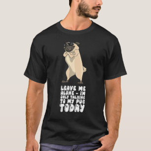 今日はパグにだけ話しかけるからひとりにして Tシャツ