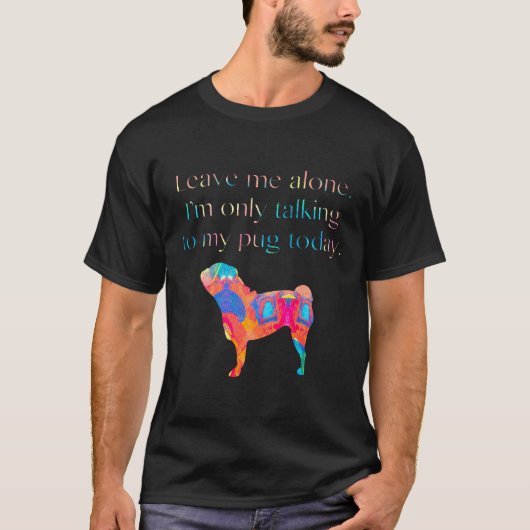 今日はパグにだけ話しかけるからひとりにしてTシャツ Tシャツ (正面)