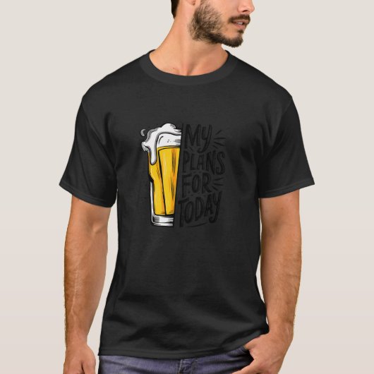 今日はビールを飲むのが私の計画だおもしろい Tシャツ (正面)
