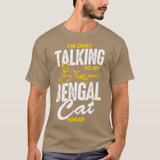 今日はベンガル猫と話しかけてるだけ Tシャツ