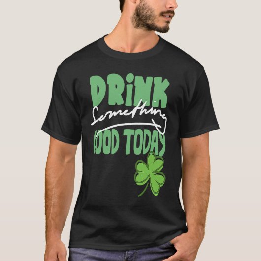今日は何か良いものを飲むセントパトリックの日シャムロ Tシャツ (正面)