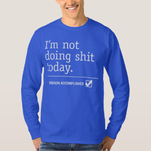 今日は何もしてない任務は達成された Tシャツ