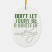 今日は化粧の無駄遣いをするな セラミックオーナメント (正面)
