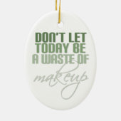 今日は化粧の無駄遣いをするな セラミックオーナメント (裏面)