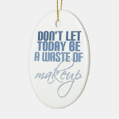 今日は化粧の無駄遣いをするな セラミックオーナメント (左)