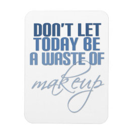 今日は化粧の無駄遣いをするな マグネット