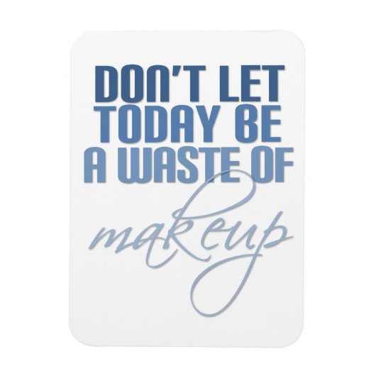 今日は化粧の無駄遣いをするな マグネット (縦)