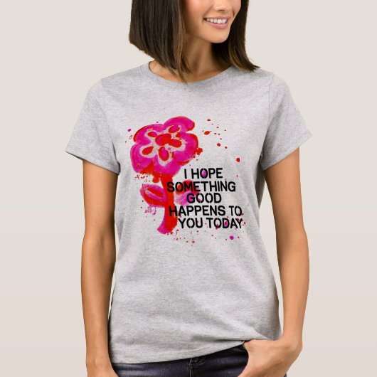 今日は希望が花開くTシャツ 🌼✨ Tシャツ (正面)