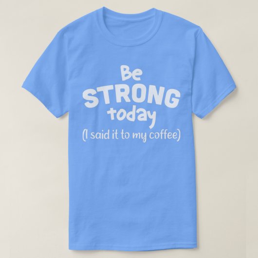 今日は強くなってねコーヒーに言ったから Tシャツ (デザイン正面)