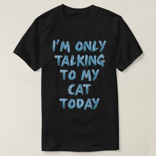今日は愛猫と話しかけていおもしろいる Tシャツ (デザイン正面)
