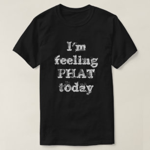 今日は感じPHATだ Tシャツ