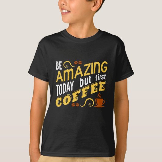 今日は最高の一日を!でもまずはコーヒー Tシャツ (正面)