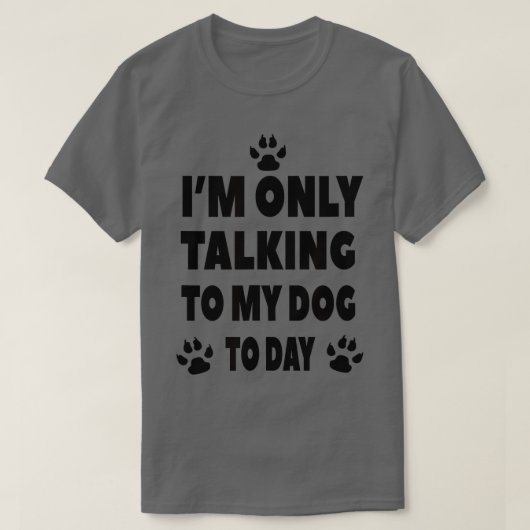 今日は犬とだけ話している – 犬のペット好き Tシャツ (デザイン正面)