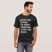 今日は猫にだけ話しかけるからひとりにしてね Tシャツ メンズ (正面フル)