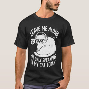 今日は猫にだけ話しかけるからひとりにしてネ Tシャツ