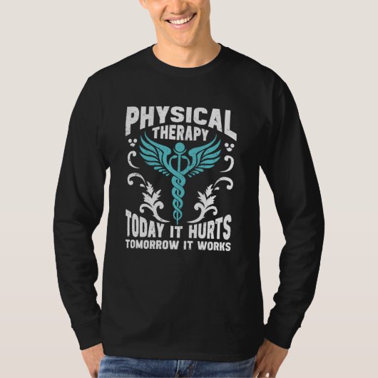 今日は理学療法で痛い、明日は効果が出る  Tシャツ (正面)