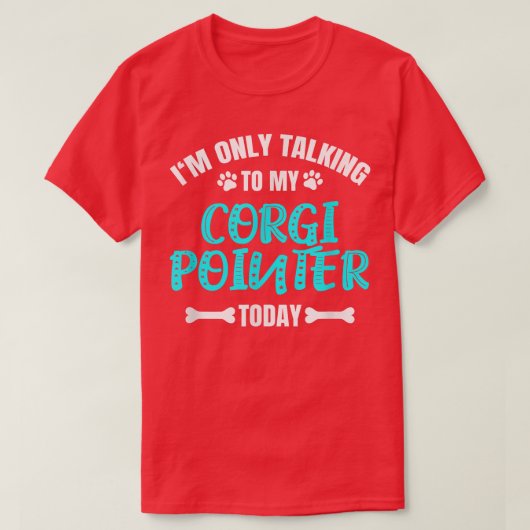 今日は私のコーギポインタと話しているだけだ Tシャツ (デザイン正面)