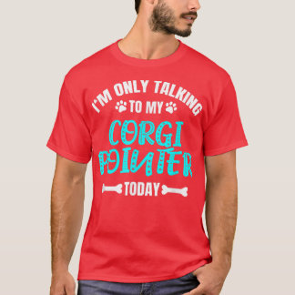 今日は私のコーギポインタと話しているだけだ Tシャツ
