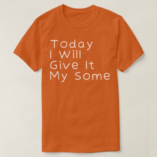 今日は私の与え2つ私はそれをする Tシャツ (デザイン正面)