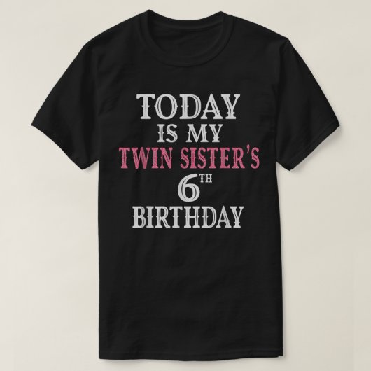 今日は私の双子の姉妹6th誕生日パーティー6年 tシャツ (デザイン正面)