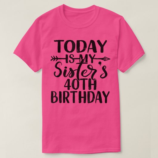 今日は私の姉妹40th誕生日パーティーアイディアH Tシャツ (デザイン正面)