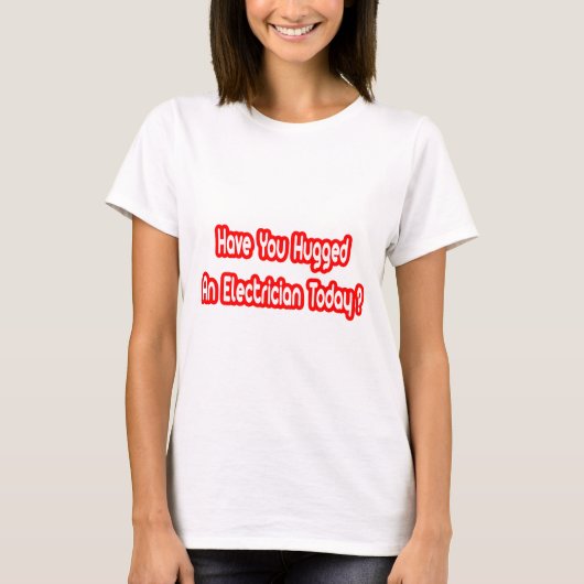 今日は電気技師を抱き締めた？ Tシャツ (正面)