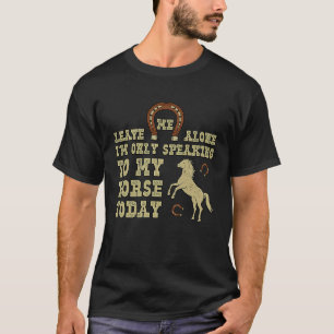今日は馬にだけ話しかけるからひとりにして Tシャツ