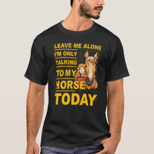 今日は馬にだけ話しかけるからひとりにして Tシャツ