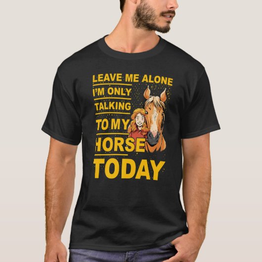 今日は馬にだけ話しかけるからひとりにして Tシャツ (正面)