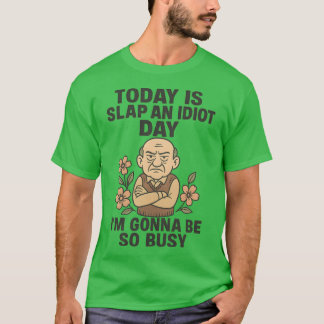 今日は馬鹿を叩く日、忙しくなるぞ Tシャツ