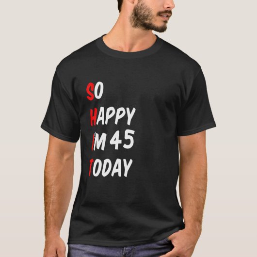 今日は45歳でよかったおもしろい Tシャツ (正面)