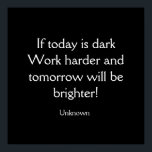 今日もしは暗い ポスター<br><div class="desc">今日もしは暗い – 少し努力し、明日は明るくなる…未知の引用文私の"もし今日は暗い"壁のポスターを購入！白い文字の黒い背景は好カスタマイズみに合う…</div>