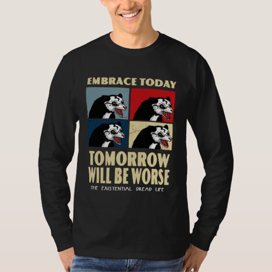 今日を受け入れろ 明日はさらに最悪だ 実存的恐怖 Tシャツ (正面)