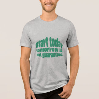 今日始めろ 明日は約束されない モチベーション トライブレンドTシャツ