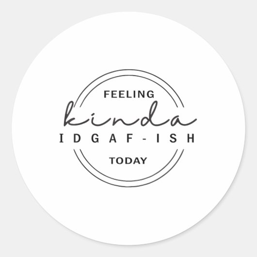 今日感じのKinda IdgafIsh ラウンドシール (正面)