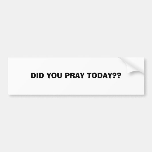 今日祈りましたか。か。…宗教バンパーステッカー バンパーステッカー (正面)