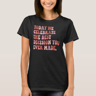 今日祝は君の最高の決断だ Tシャツ