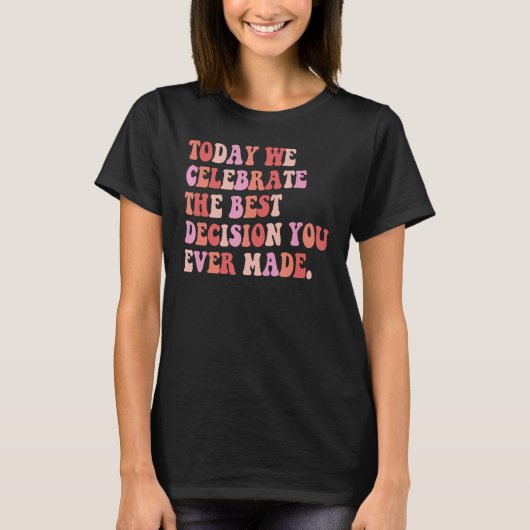 今日祝は君の最高の決断だ Tシャツ (正面)