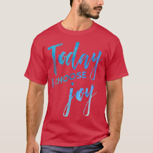 今日私は喜び水の色クリスチャン信仰を選択 Tシャツ