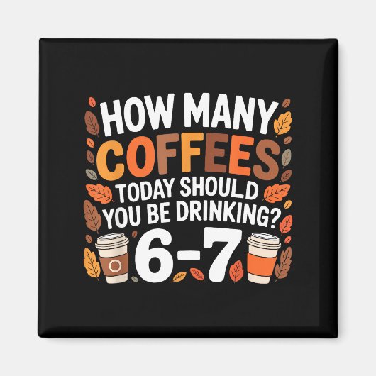 今日飲んだコーヒーの数は? おもしろ 67 メメ コーヒー好きな人へ マグネット (正面)