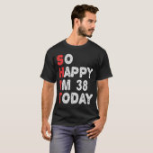 今日38thの誕生日ギフトのアイディアで幸せおもしろい tシャツ (正面フル)