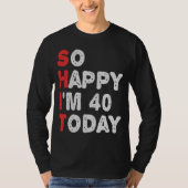 今日40thの誕生日ギフトのアイディアで幸せおもしろい tシャツ (正面)