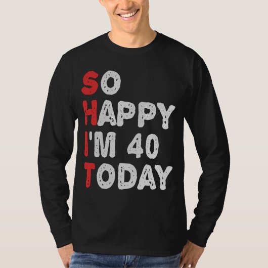 今日40thの誕生日ギフトのアイディアで幸せおもしろい tシャツ (正面)