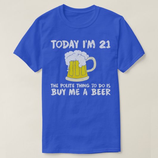 今日Im 21買私のビール丁寧なハッピーバースデー Tシャツ (デザイン正面)