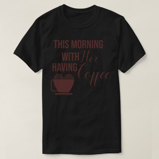 今朝、彼女はコーヒーを飲んで Tシャツ (デザイン正面)