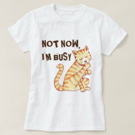"今私は忙しい"おもしろいな猫の引用文です Tシャツ