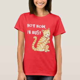 "今私は忙しい"おもしろいな猫の引用文です Tシャツ