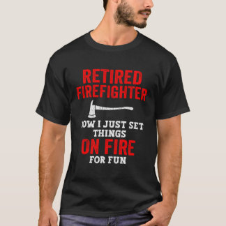今退職したは消防士が火をつけるだけだ Tシャツ