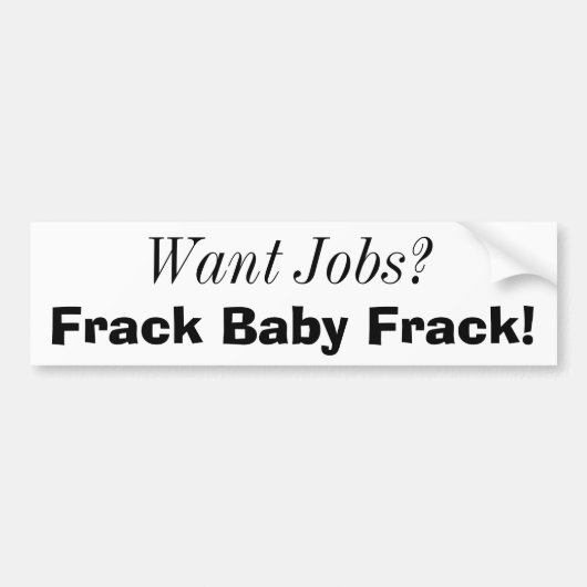 仕事がほしいと思って下さいか。、FrackのベビーFrack! バンパーステッカー (正面)